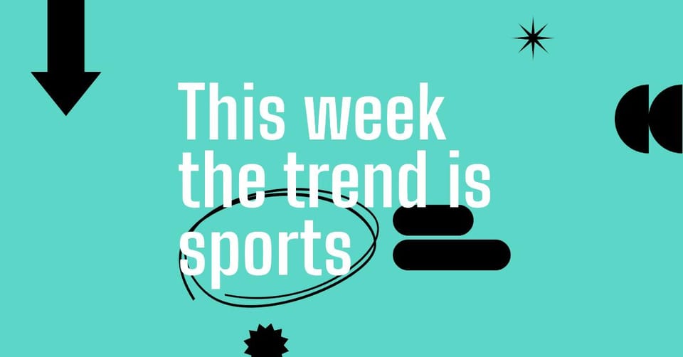 This week the trend is sports